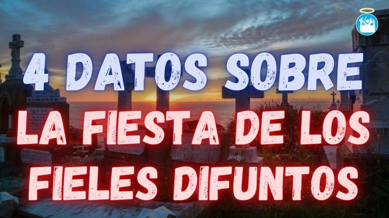 4 Datos sobre la Fiesta de los Fieles Difuntos (2 de Noviembre)