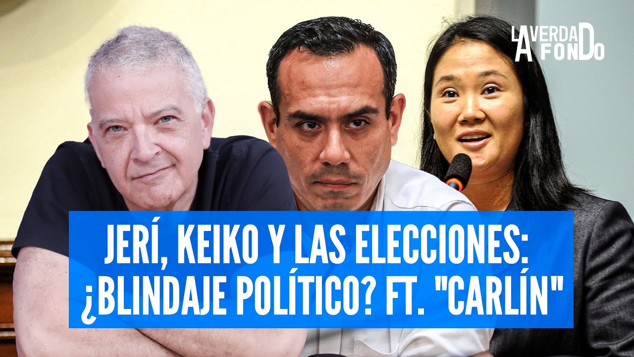 JERÍ, KEIKO Y LAS ELECCIONES: ¿BLINDAJE POLÍTICO? FT. 