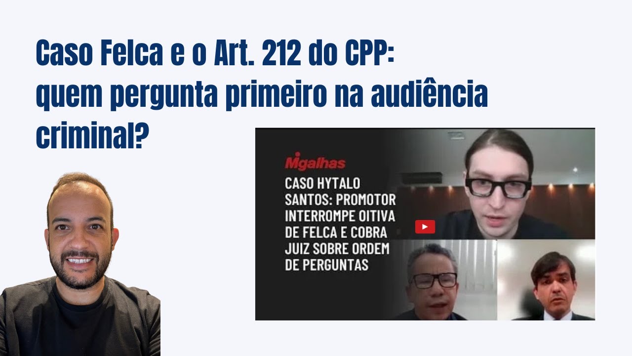 Caso Felca e o Art. 212 do CPP: quem pergunta primeiro na audiência criminal?