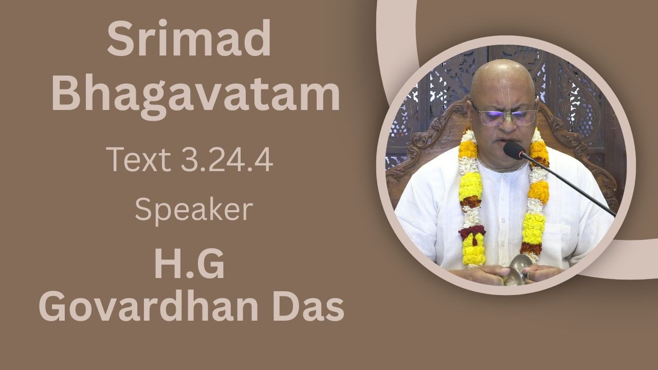 Srimad Bhagavatam Text 3.24.4 Speaker - H.G Govardhan Das