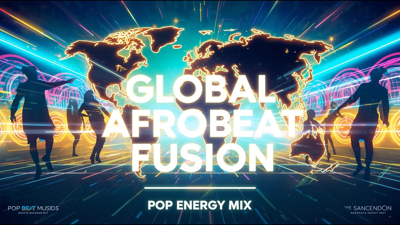 🌍 Global Afrobeat Fusion 🎶 Pop Energy Mix