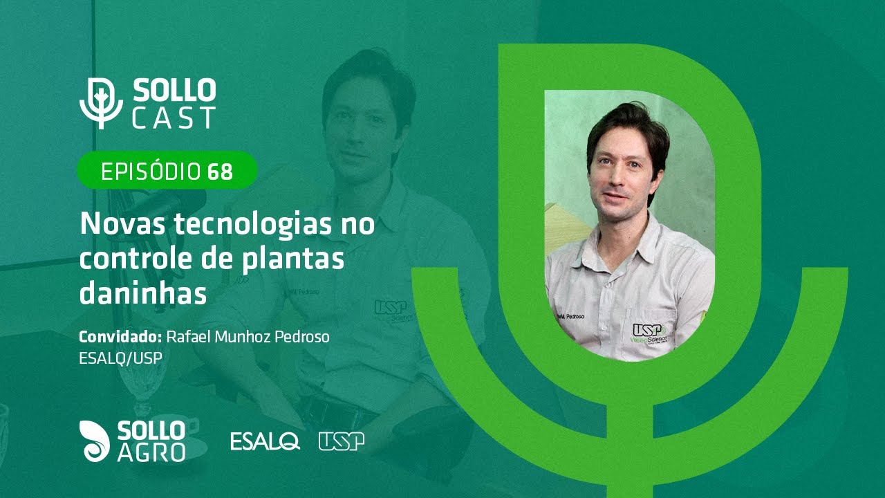 SOLLOCAST #68 - NOVAS TECNOLOGIAS NO CONTROLE DE PLANTAS DANINHAS - Rafael Munhoz Pedroso