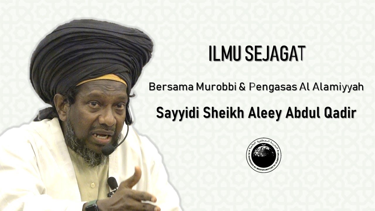 Ilmu Sejagat oleh Sayyidi Sheikh Aleey Abdul Qadir