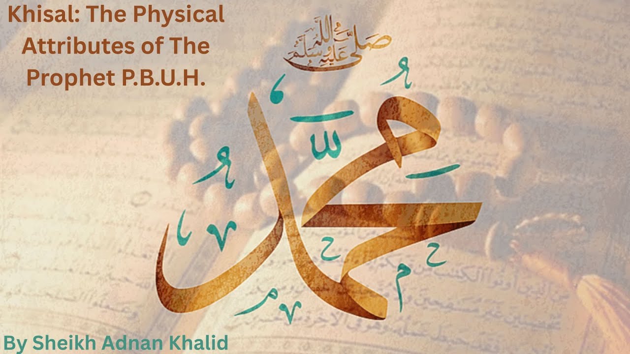 Khisal: The Physical Attributes of The Prophet P.B.U.H.