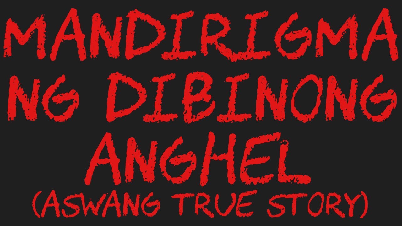 MANDIRIGMA NG DIBINONG ANGHEL 1 (Aswang True Story)