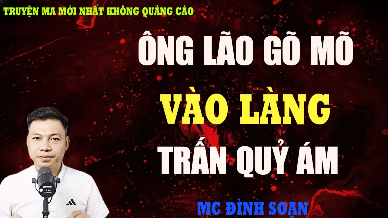 TRUYỆN MA：ÔNG LÃO GÕ MÕ ĐÌNH LÀNG TRẤN QUỶ ÁM | TRUYỆN MA VIỆT NAM RÙNG RỢN | KỂ CHUYỆN MA ĐÊM KHUYA