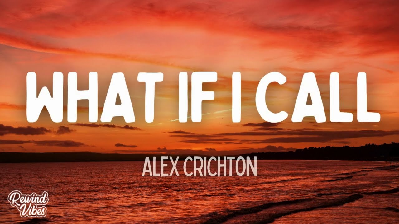 Alex Crichton - What If I Call (Lyrics)