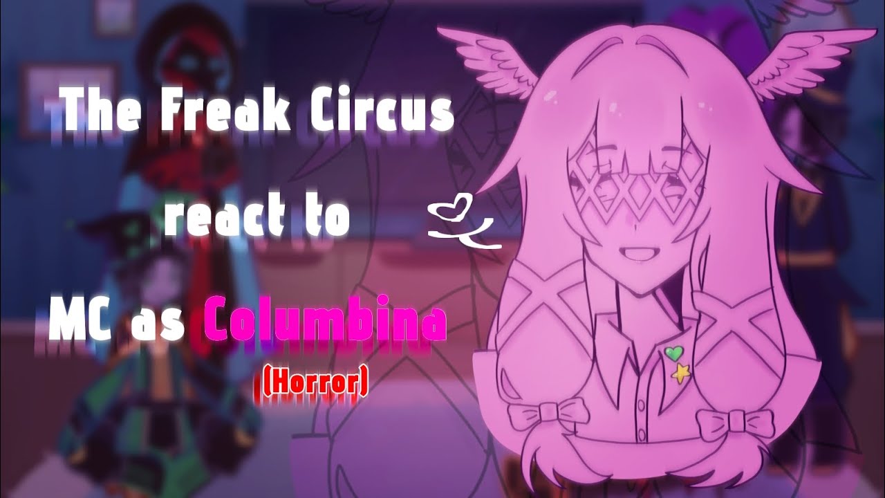 [eng/rus] THE FREAK CIRCUS react to MC as COLUMBINA [horror] || W.I.P || 2X || AU || By: Royko-l0x