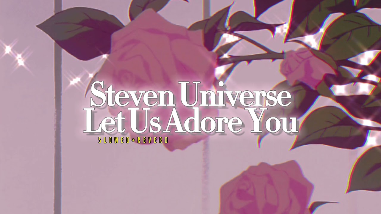 Steven Universe~ Let Us Adore You { s l o w e d + r e v e r b }✨