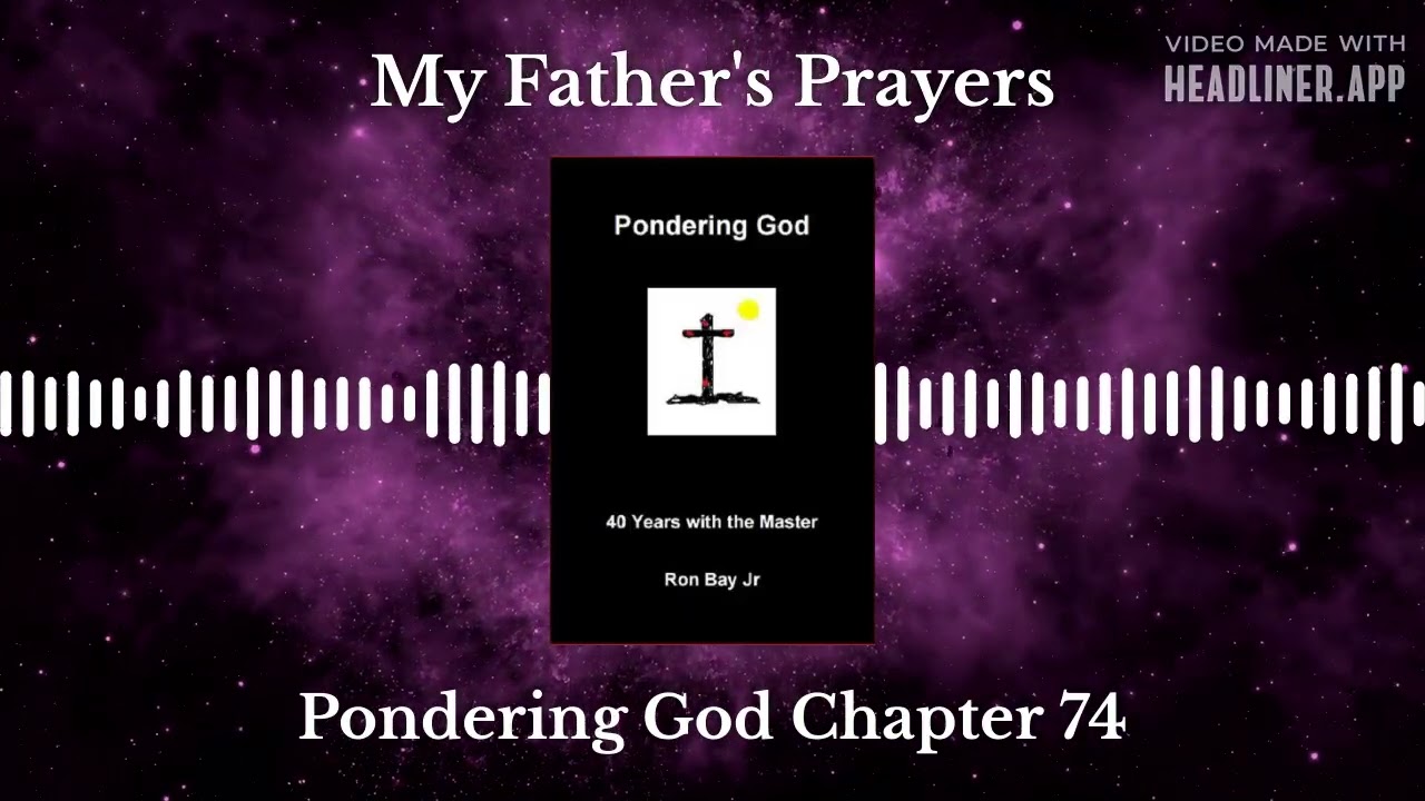 Pondering God Chapter 74- My Father's Prayers