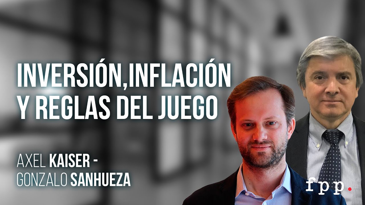 Axel Kaiser | Inversión, inflación y reglas del juego - Entrevista a Gonzalo Sanhueza