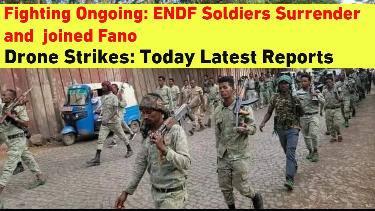 Fighting Ongoing: ENDF Soldiers Surrender and  joined Fano | Today Latest Reports