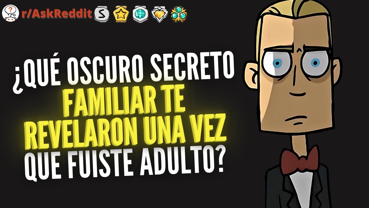 ¿Qué oscuro secreto familiar te revelaron una vez que fuiste adulto? - Reddit Pregunta