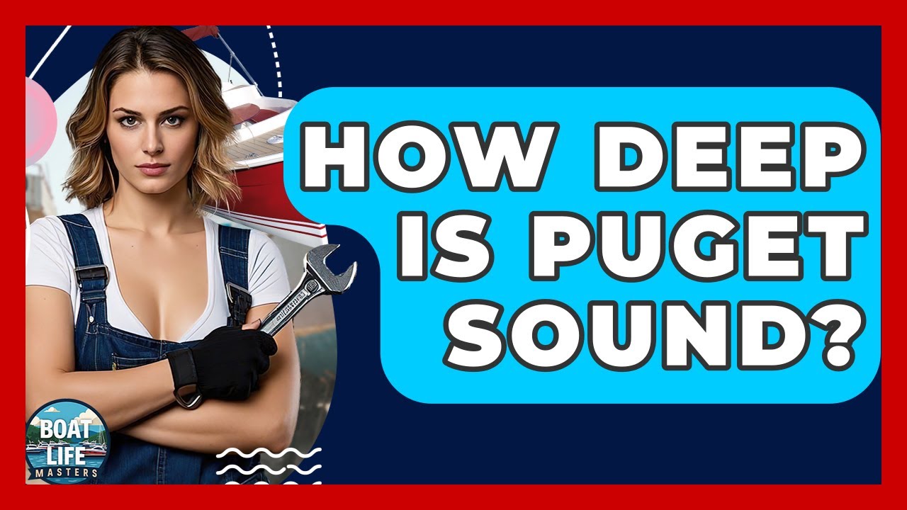How Deep Is Puget Sound? - Boat Life Masters