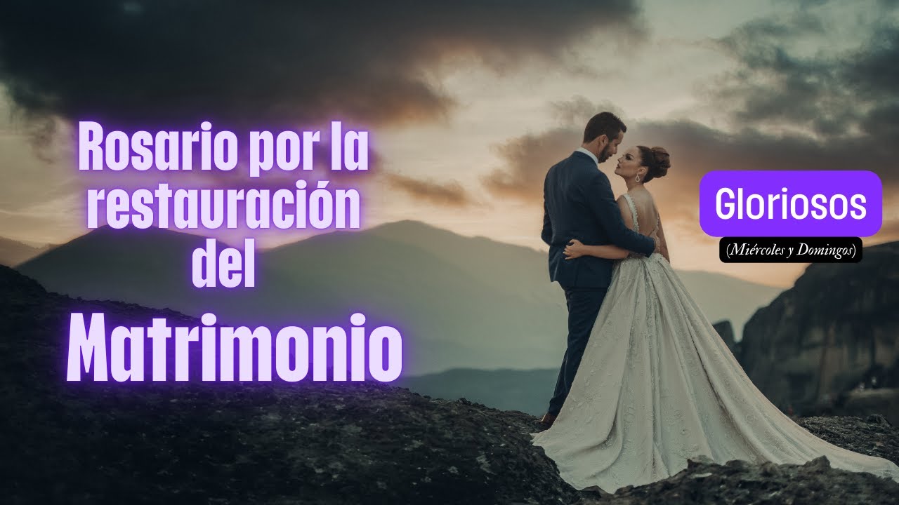 - Santo Rosario por la restauración de los Matrimonios - Misterios Gloriosos