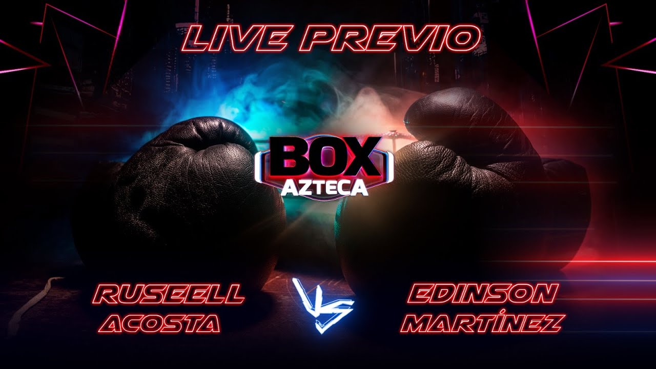 🔴 EN VIVO: Live Previo Russell Acosta vs Edinson Martínez | Box Azteca  🥊