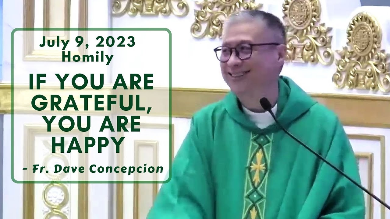 IF YOU ARE GRATEFUL, YOU ARE HAPPY -  Homily by Fr. Dave Concepcion on July 9, 2023