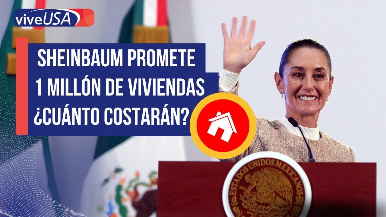 Sheinbaum promete 1 millón de viviendas y escrituras. ¿Cuánto costarán?
