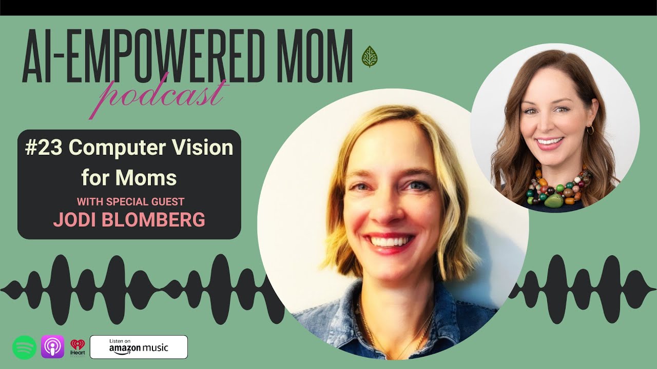 AI Empowered Mom 23 Computer Vision for Moms with Jodi Blomberg