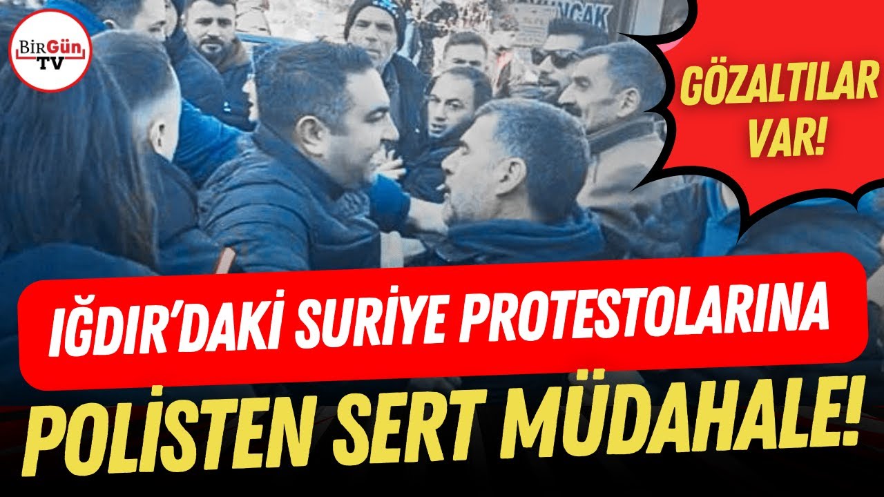 Iğdır’daki Suriye protestolarına polis müdahalesi I Çok sayıda gözaltı var!