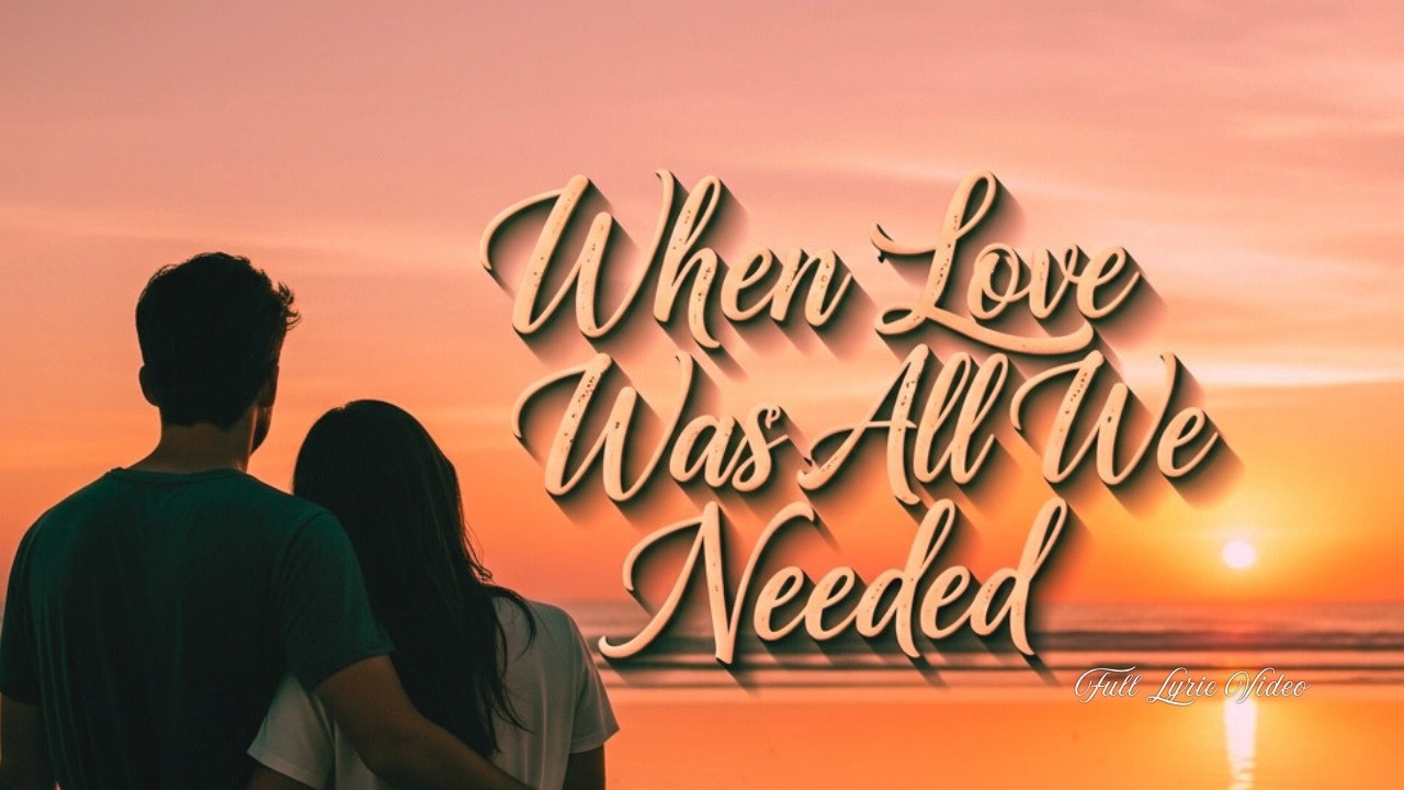 When Love Was All We Needed | Full Lyric video
