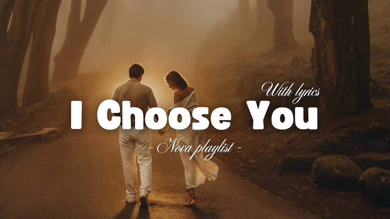 I Choose You - Heartfelt Love Song (Lyrics Video) | Nova Playlist 