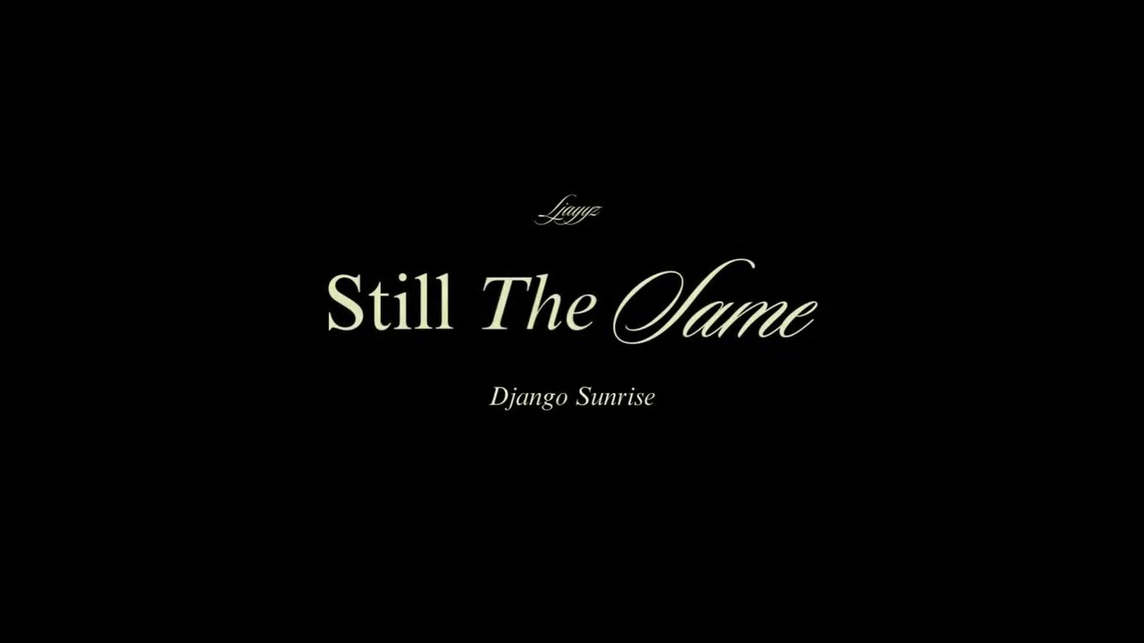 Ljayyz ft. Django Sunrise - Still The Same (Lyrics)