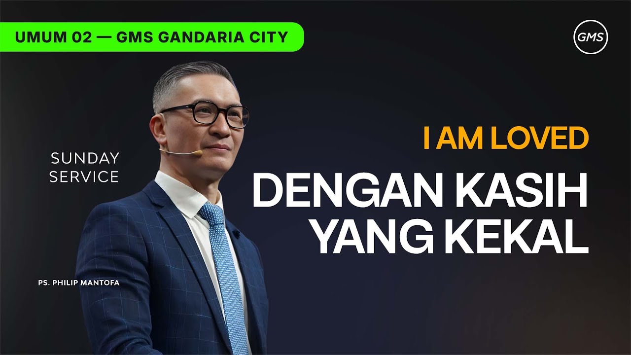 IBADAH UMUM 2 | DENGAN KASIH YANG KEKAL - PS. PHILIP MANTOFA (GMS GANDARIA CITY)