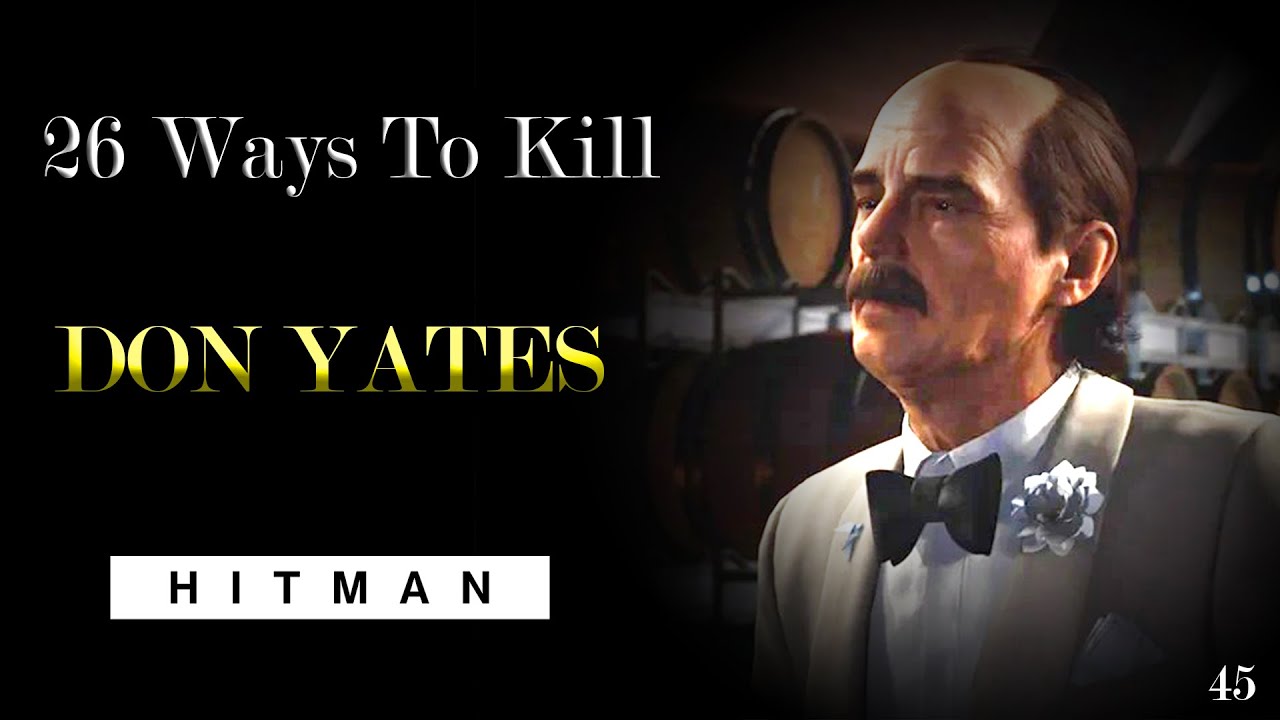 26 Ways To Kill Don Yates #45 - HITMAN World of Assassination