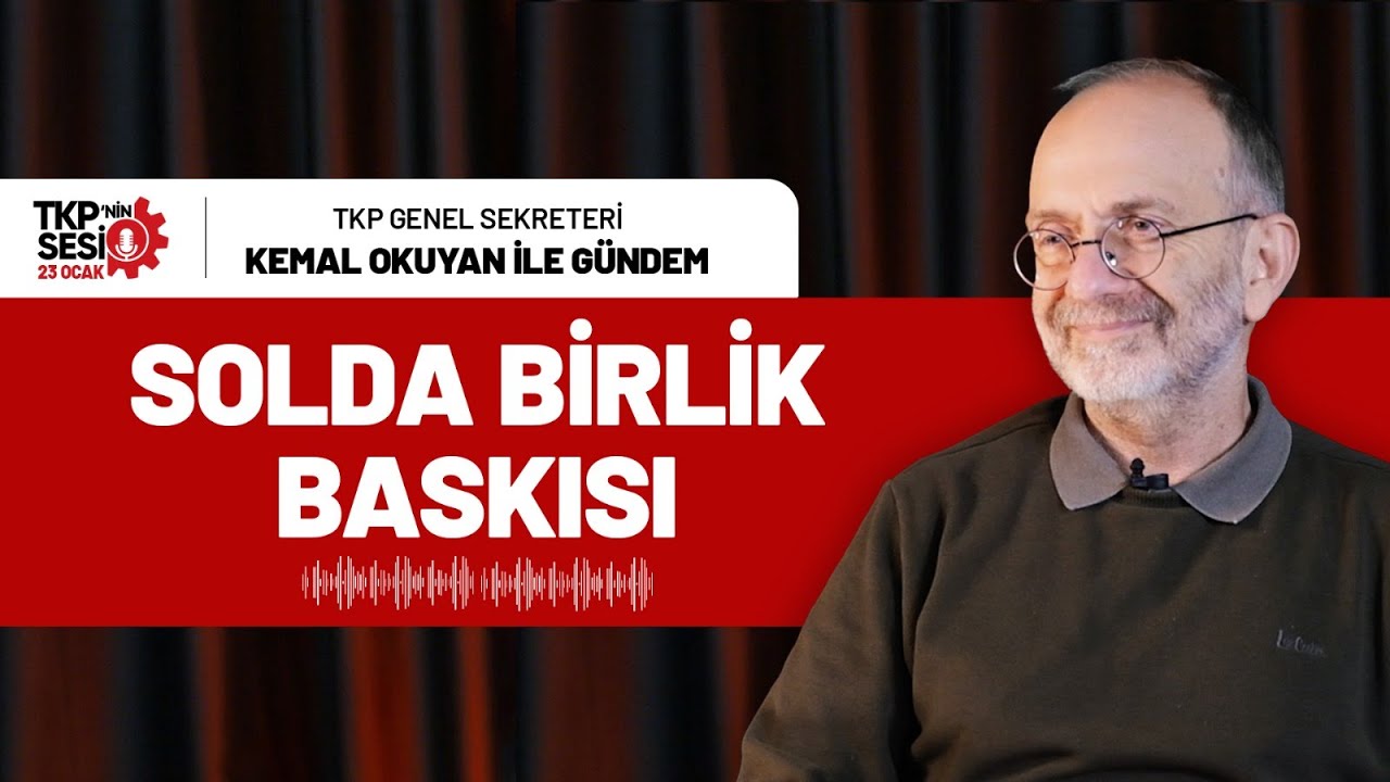 TKP’nin Sesi | Kemal Okuyan Yanıtlıyor: Solda Birlik Baskısı