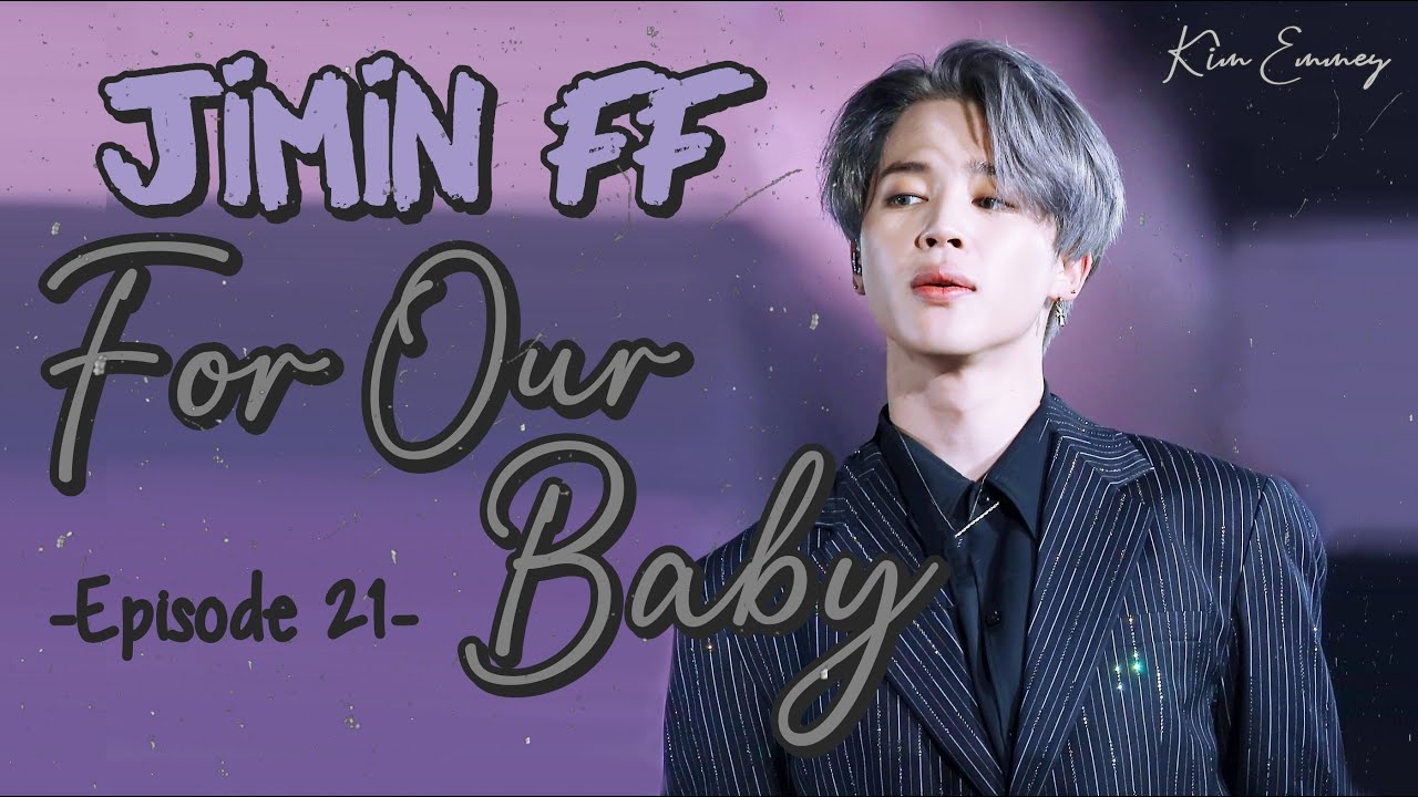 [Jimin FF] For Our Baby Ep.21