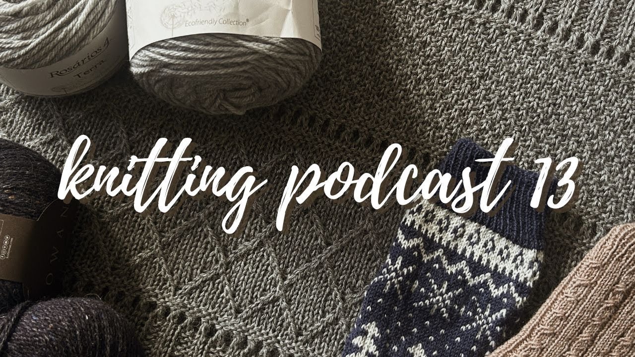 knitting podcast 13 | I'm back!! ingrid sweater, socks & knitting plans | hayleys space
