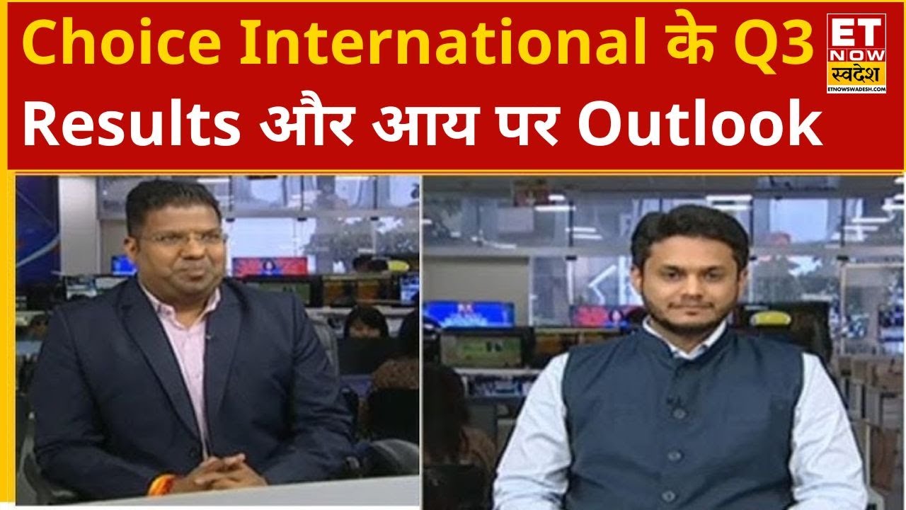 Choice International के Q3 Results, Margin, Growth और आय पर Arun Pochhaar & Ayush Sharma का Outlook