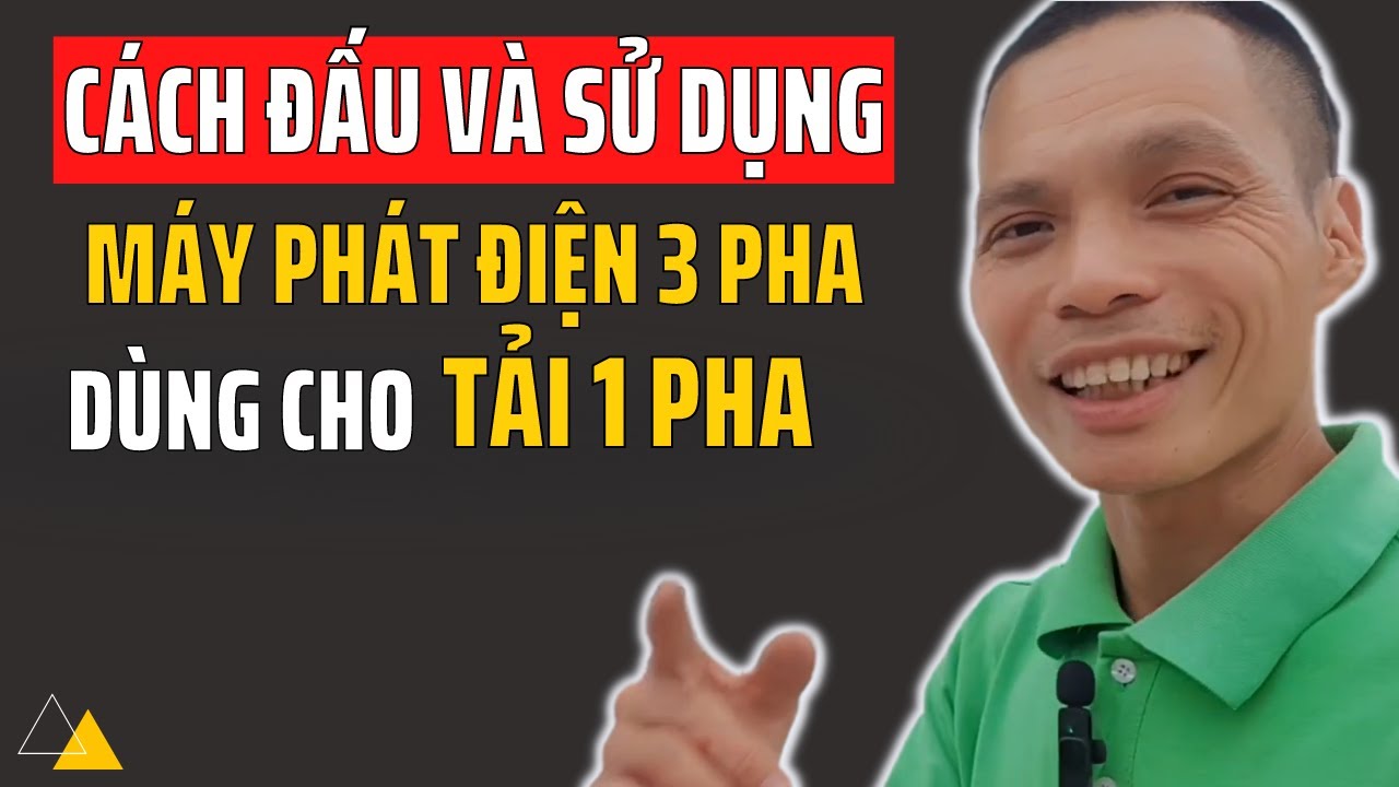 Cách đấu và sử dụng máy phát điện 3 pha dùng cho tải 1 pha an toàn không cháy nổ