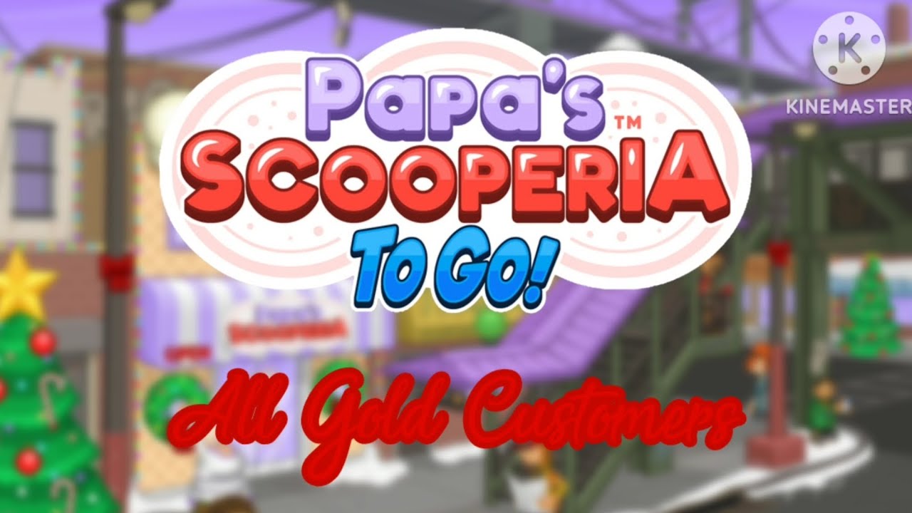 Papa's Scooperia To Go! || All Gold Customers
