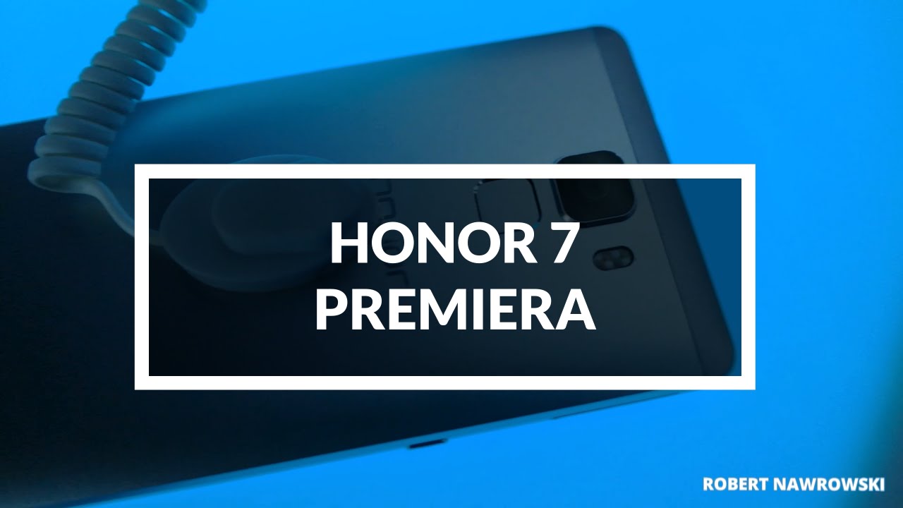 Honor 7 Premiera w Polsce | Robert Nawrowski