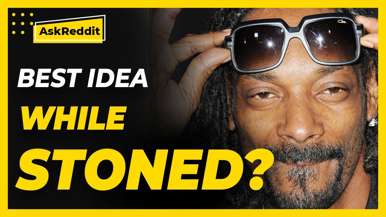 Stoners, what's the best idea you've come up while stoned? (Reddit Stories)