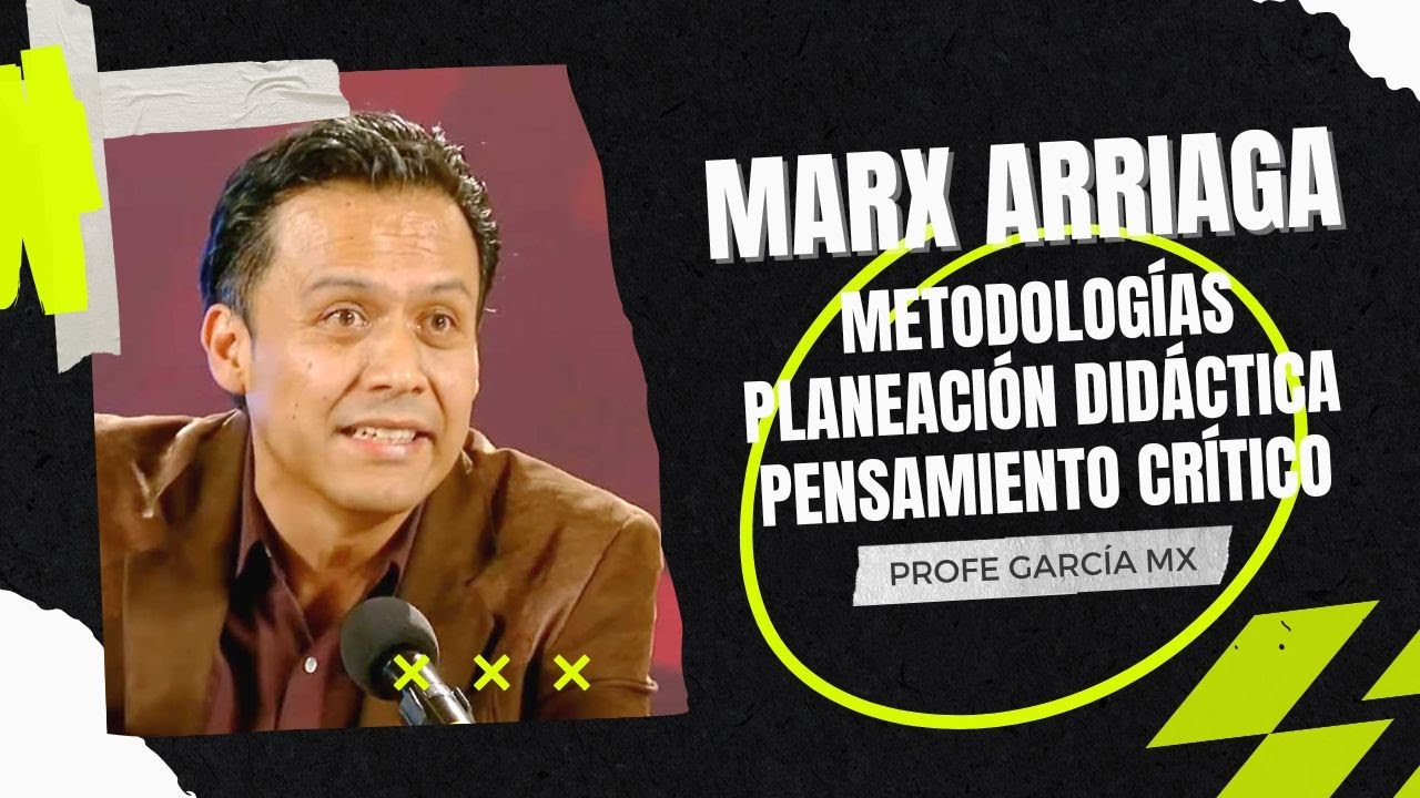 ¿QUÉ NOS DICE MARX ARRIAGA ACERCA DE LA PLANEACIÓN Y METODOLOGÍA DE LA NUEVA ESCUELA MEXICANA?