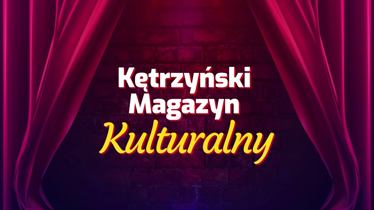 Kętrzyński Magazyn Kulturalny - odc. 6