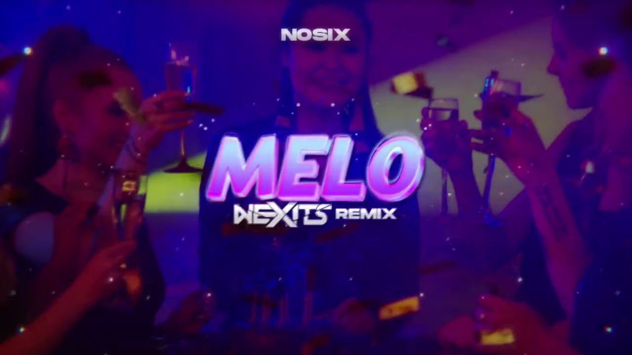 Nosix - Melo (NEXITS REMIX) 2023