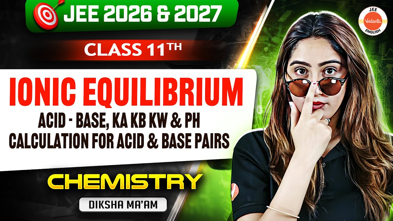 Ionic Equilibrium: Acids & Bases, Ka Kb Kw | Class 11 | Chemistry | JEE 2026/2027 | Diksha Ma&rsquo;am