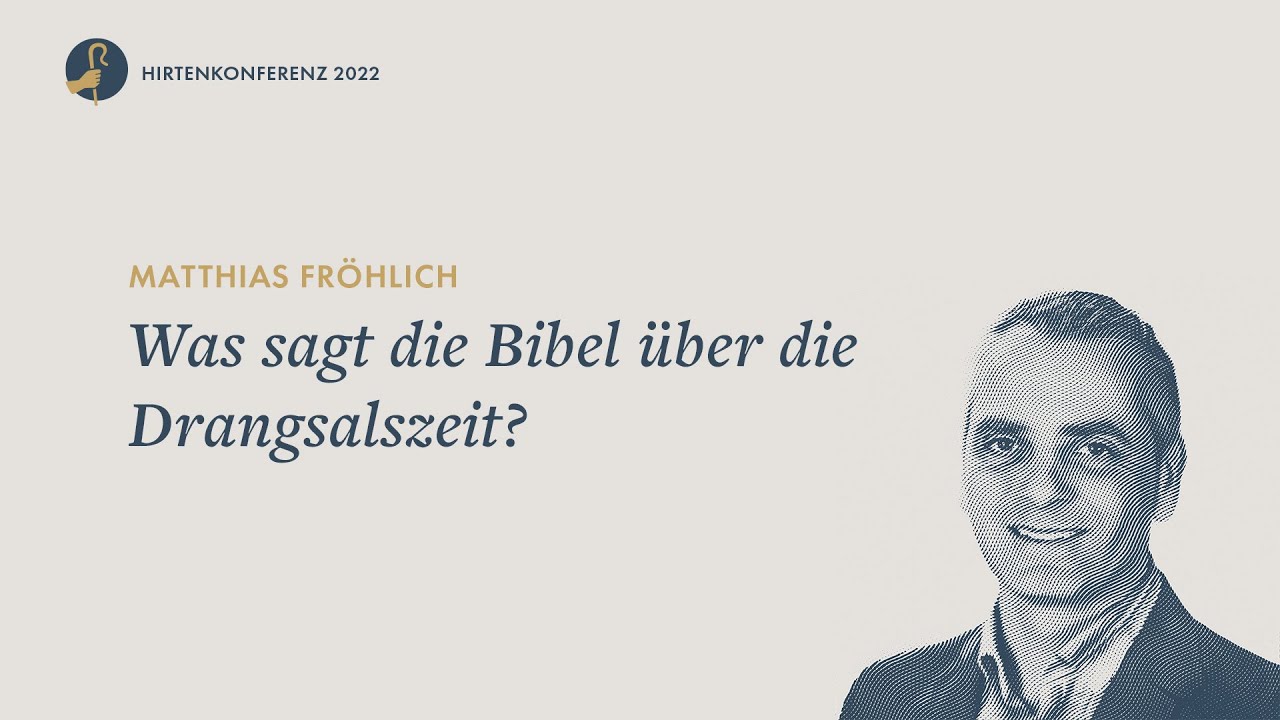 Was sagt die Bibel &uuml;ber die Drangsalszeit? I Matthias Fr&ouml;hlich