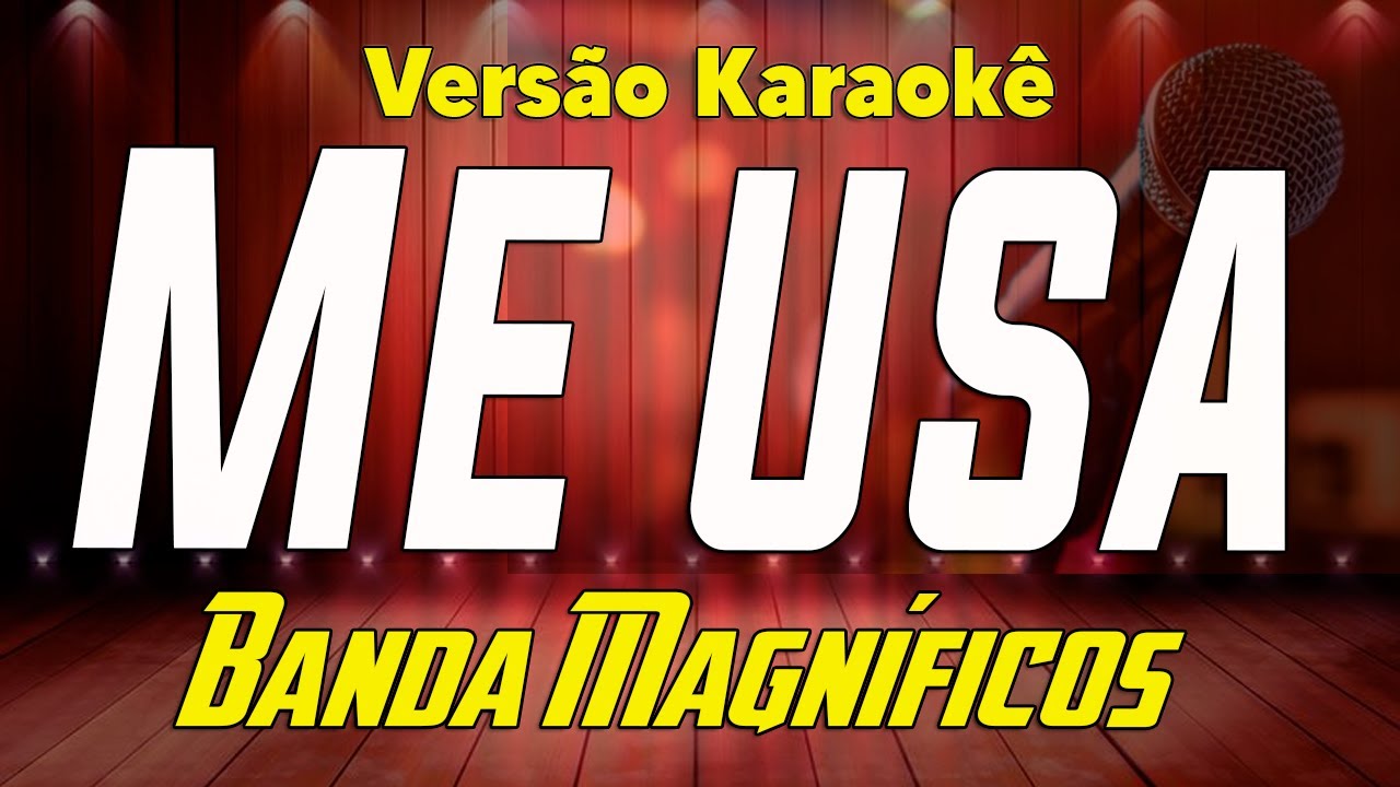 Banda Magníficos - Me usa - Verdadeiro amor - Karaoke