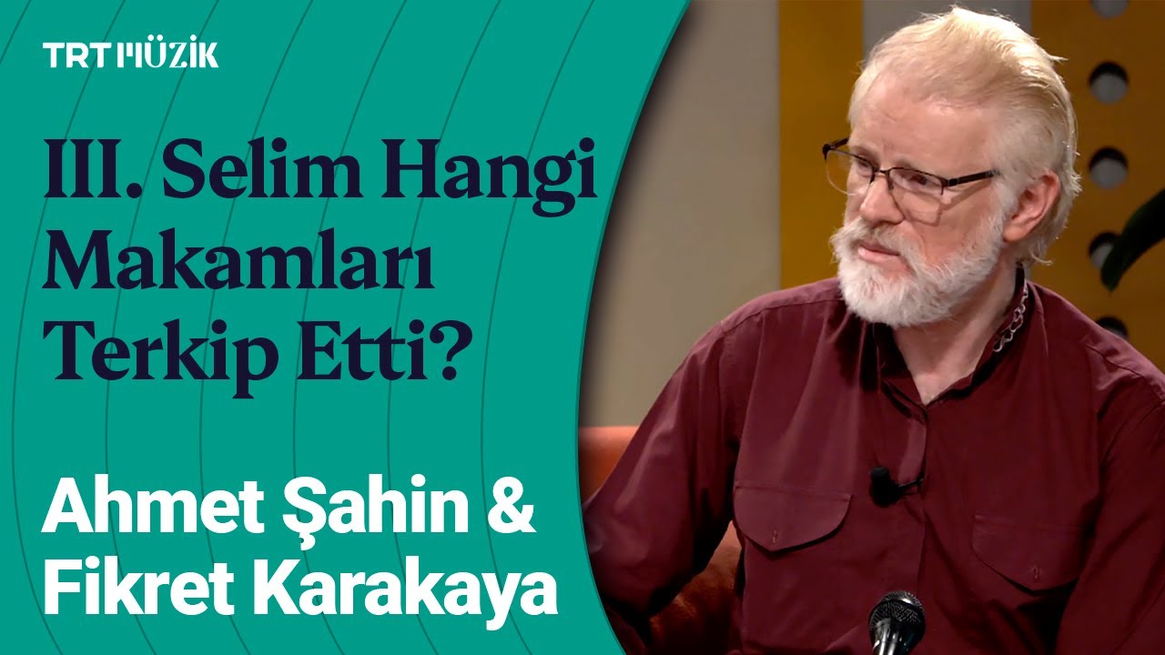 Sultan III. Selim'in Terkip Ettiği Makamlar | Ahmet Şahin & Fikret Karakaya Sohbeti #Makamat