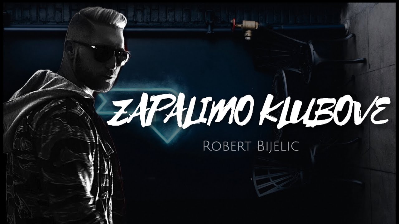 ROBERT BIJELIC - ZAPALIMO KLUBOVE (OFFICIAL VIDEO) • 2014 •
