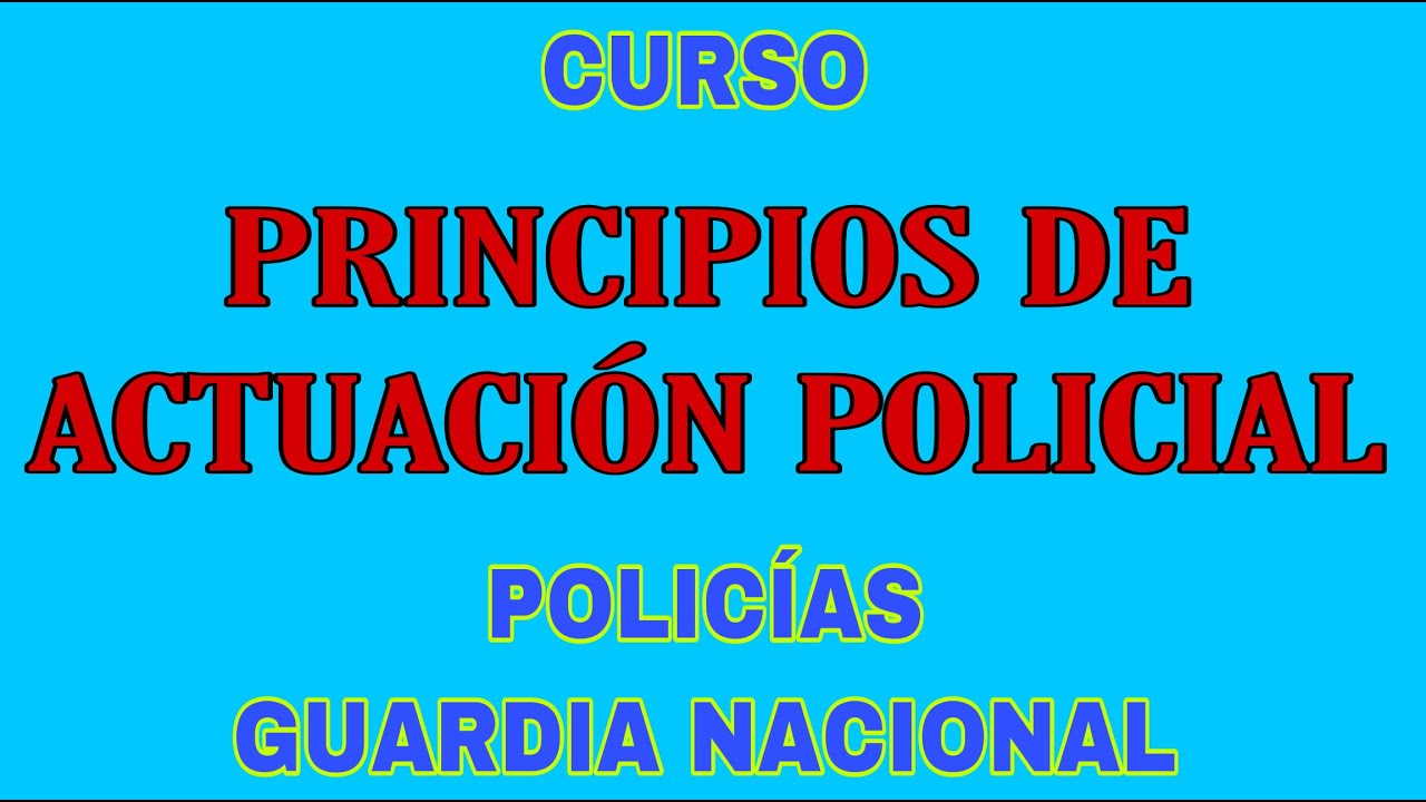PRINCIPIOS DE ACTUACIÓN POLICIAL