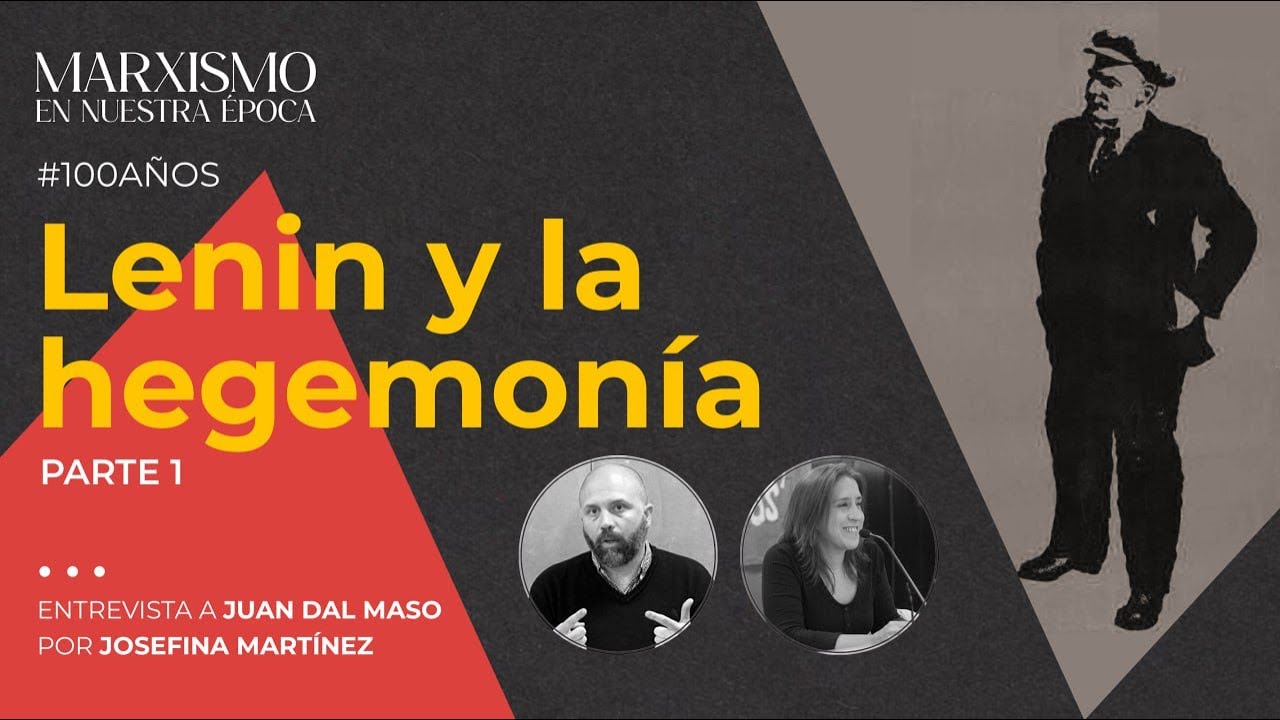 Lenin y la hegemonía: Entrevista a Juan Dal Maso (Parte 1) - El marxismo en nuestra época