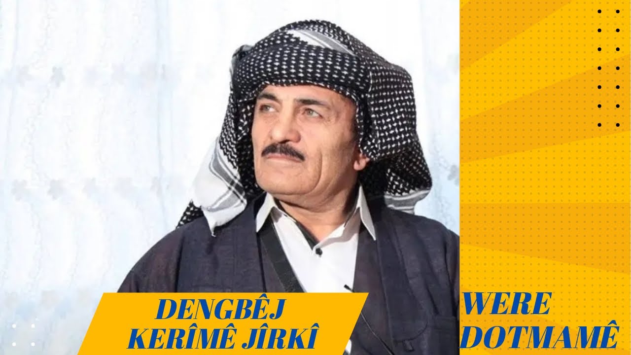 Dengbêj Kerîmê Jîrkî:Were Dotmamê