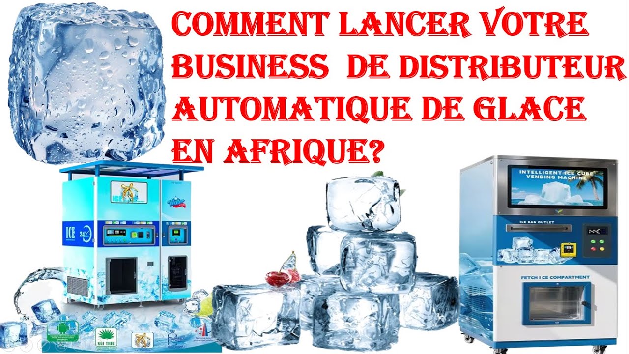 Comment lancer votre business de distributeur automatique de glace en Afrique?