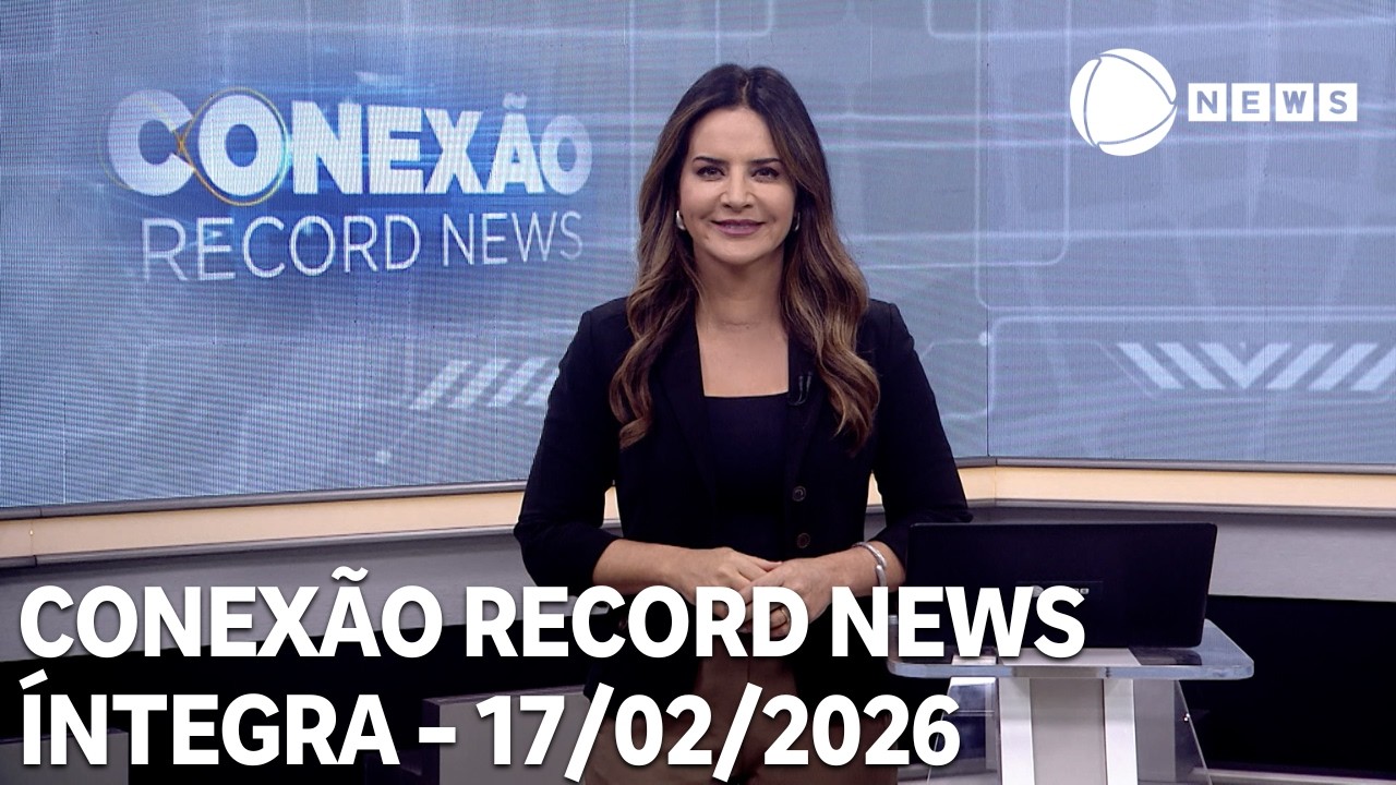 Conexão Record News - 17/02/2026